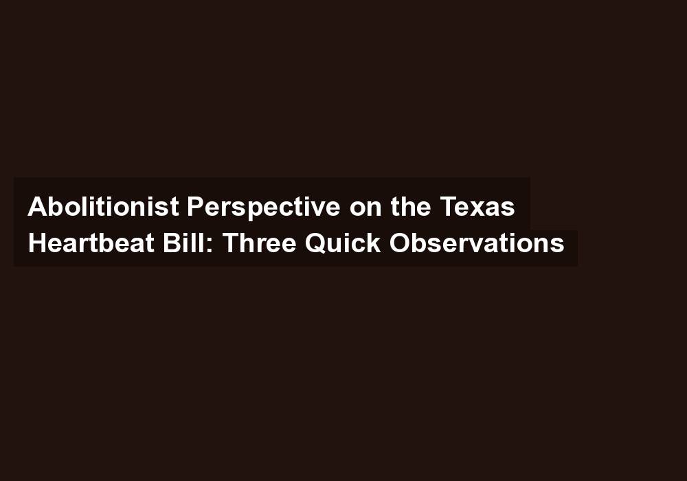 Abolitionist Perspective on the Texas Heartbeat Bill: Three Quick Observations