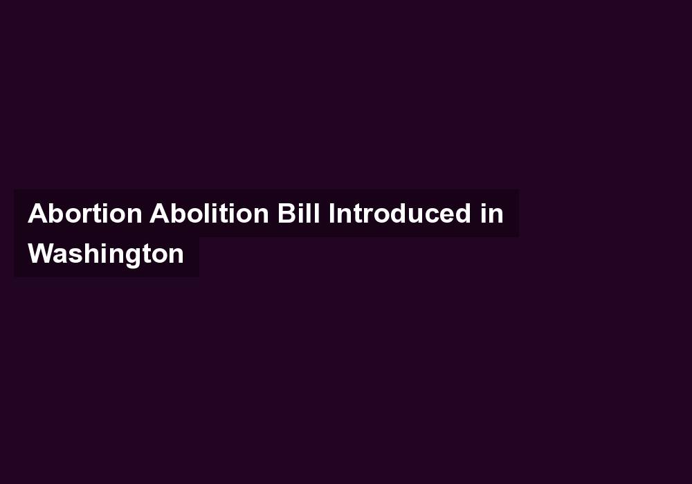 Abortion Abolition Bill Introduced in Washington