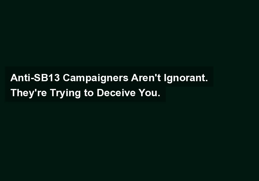 Anti-SB13 Campaigners Aren’t Ignorant. They’re Trying to Deceive You.