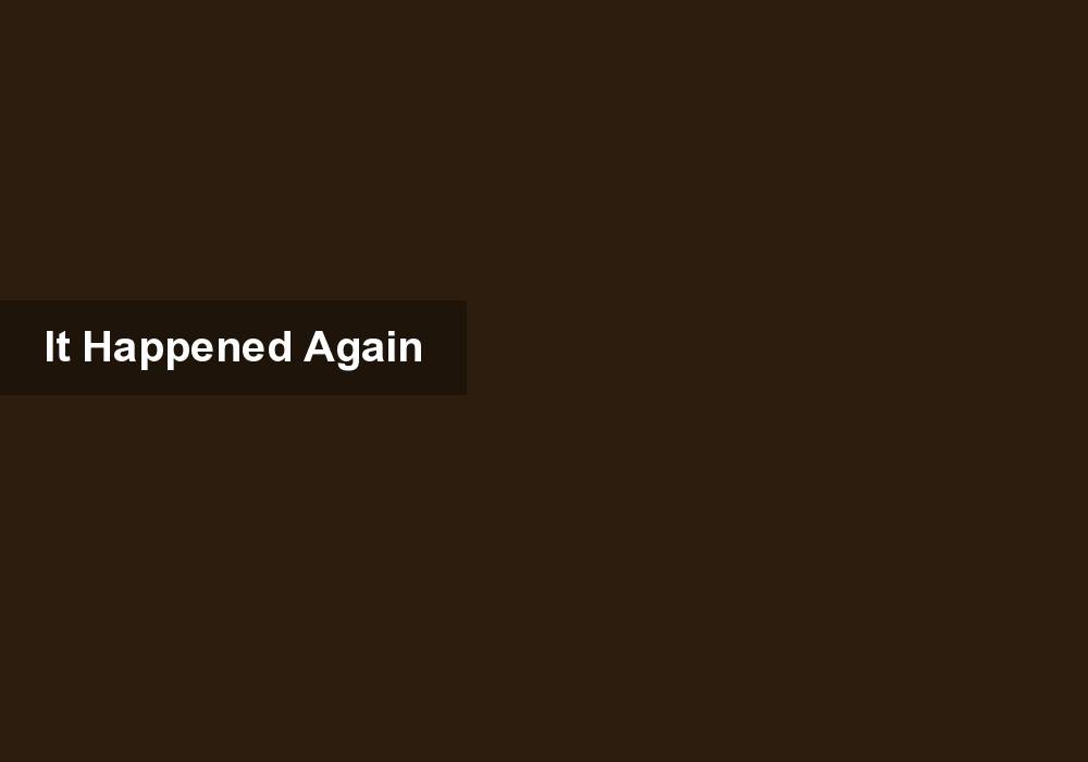 It Happened Again