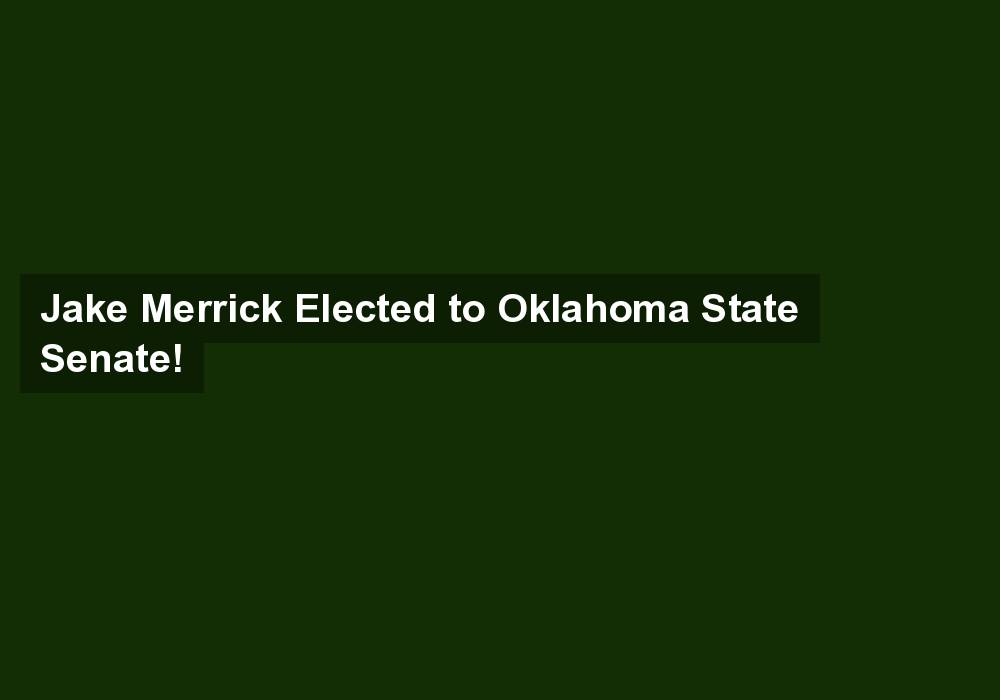 Jake Merrick Elected to Oklahoma State Senate!