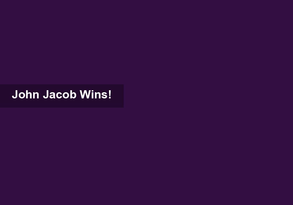 John Jacob Wins!