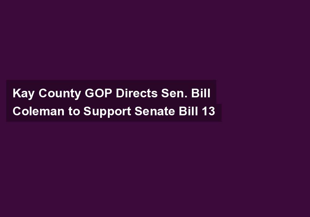 Kay County GOP Directs Sen. Bill Coleman to Support Senate Bill 13