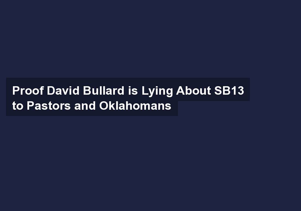 Proof David Bullard is Lying About SB13 to Pastors and Oklahomans
