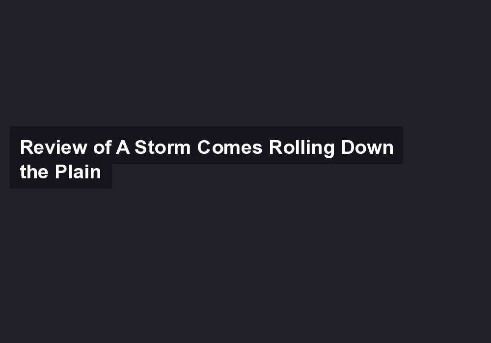 Review of A Storm Comes Rolling Down the Plain