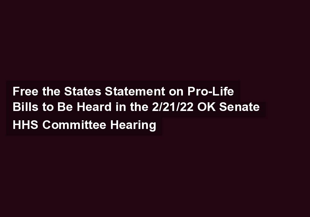 Free the States Statement on Pro-Life Bills to Be Heard in the 2/21/22 OK Senate HHS Committee Hearing