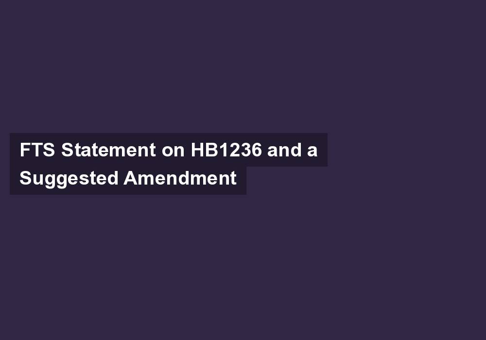 FTS Statement on HB1236 and a Suggested Amendment
