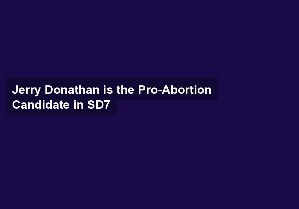 Jerry Donathan is the Pro-Abortion Candidate in SD7