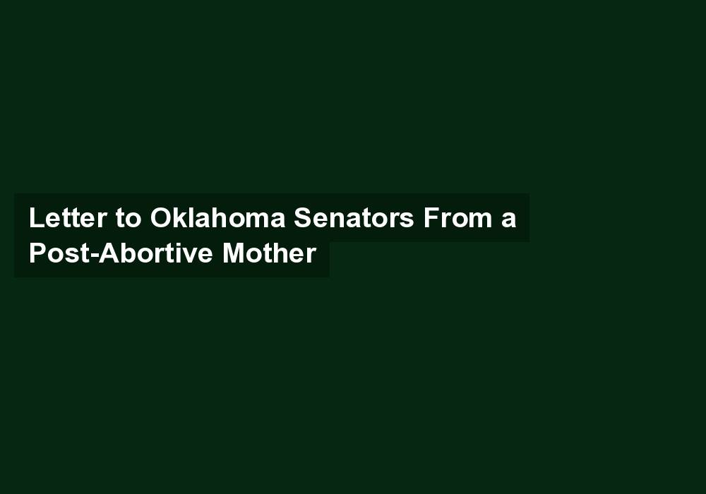 Letter to Oklahoma Senators From a Post-Abortive Mother