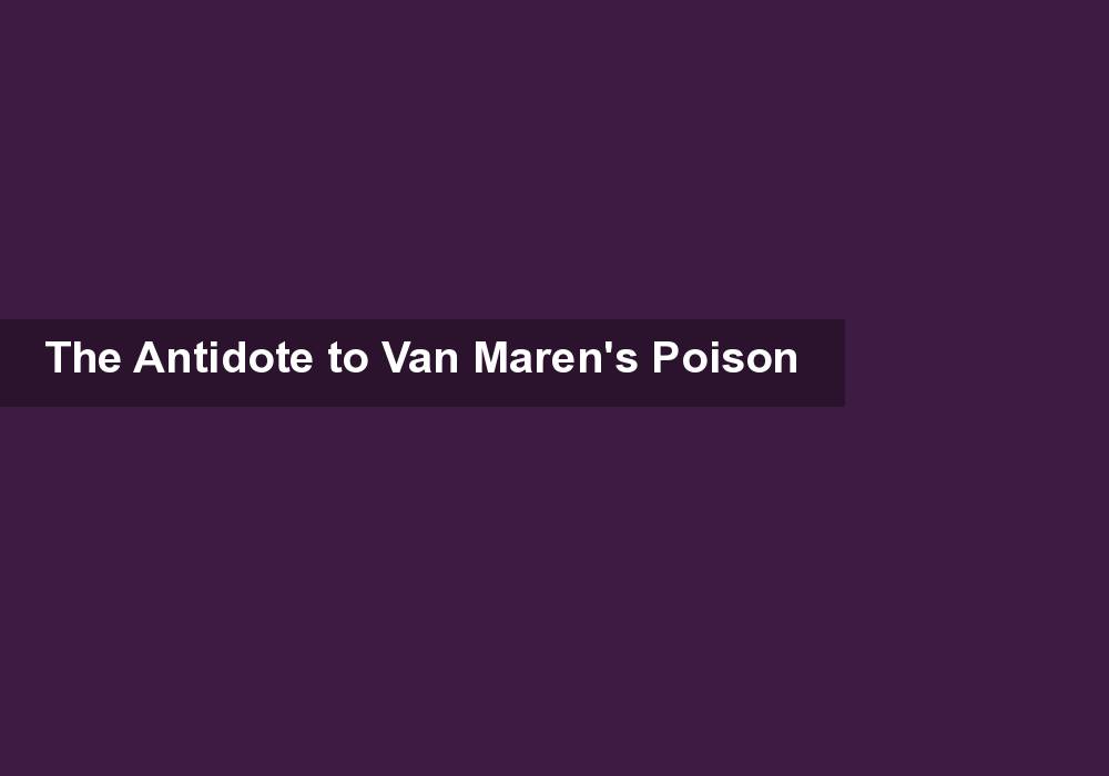 The Antidote to Van Maren’s Poison